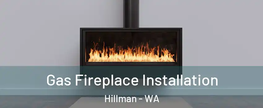 Gas Fireplace Installation Hillman - WA