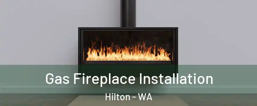 Gas Fireplace Installation Hilton - WA