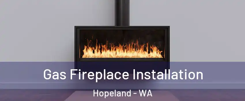 Gas Fireplace Installation Hopeland - WA