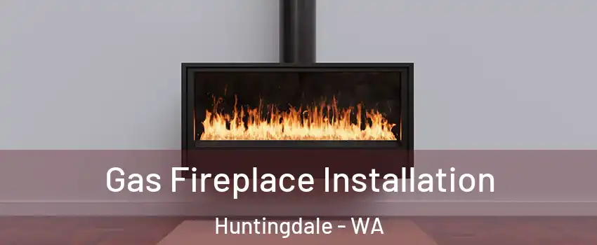 Gas Fireplace Installation Huntingdale - WA