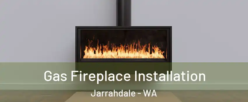 Gas Fireplace Installation Jarrahdale - WA
