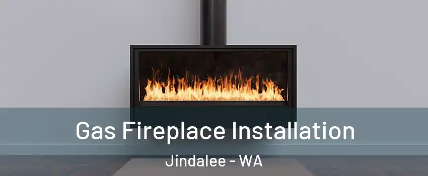 Gas Fireplace Installation Jindalee - WA