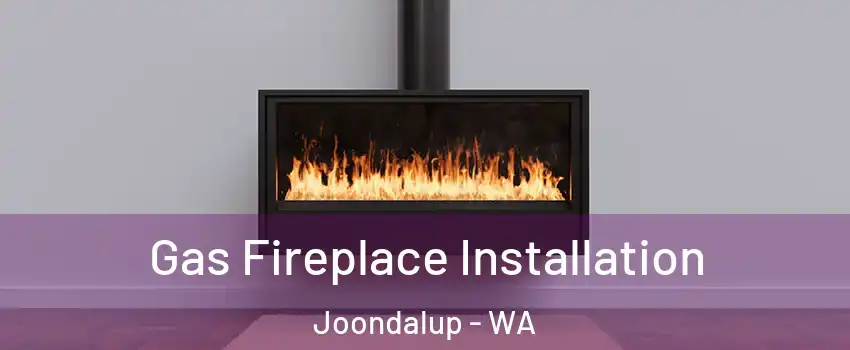Gas Fireplace Installation Joondalup - WA