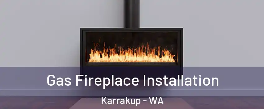 Gas Fireplace Installation Karrakup - WA