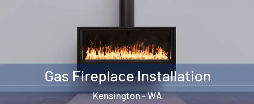Gas Fireplace Installation Kensington - WA