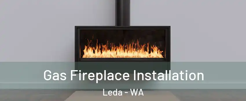 Gas Fireplace Installation Leda - WA
