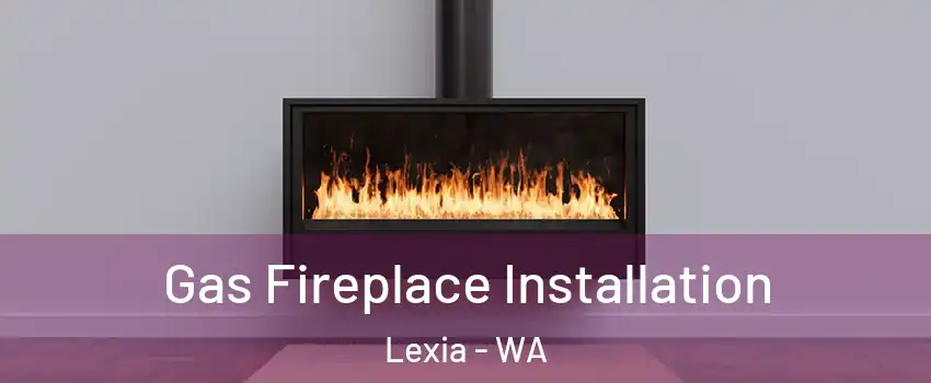 Gas Fireplace Installation Lexia - WA