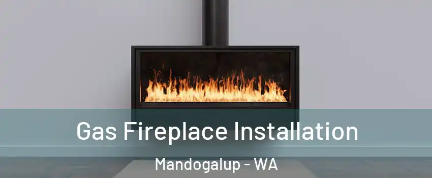 Gas Fireplace Installation Mandogalup - WA