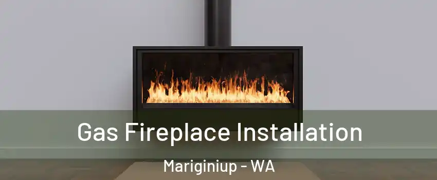 Gas Fireplace Installation Mariginiup - WA