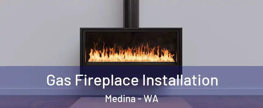 Gas Fireplace Installation Medina - WA
