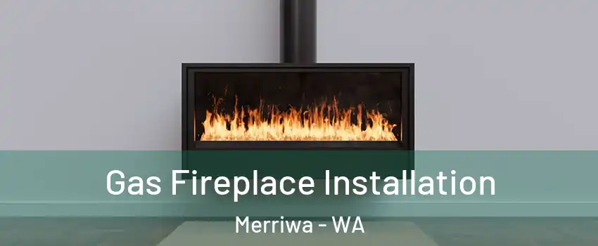 Gas Fireplace Installation Merriwa - WA