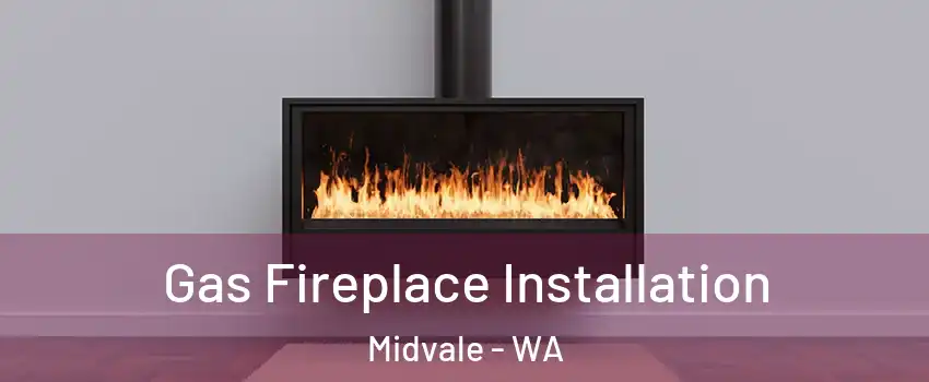 Gas Fireplace Installation Midvale - WA