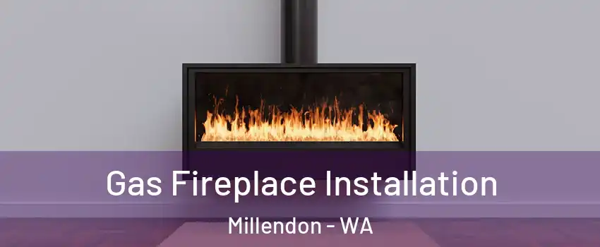 Gas Fireplace Installation Millendon - WA