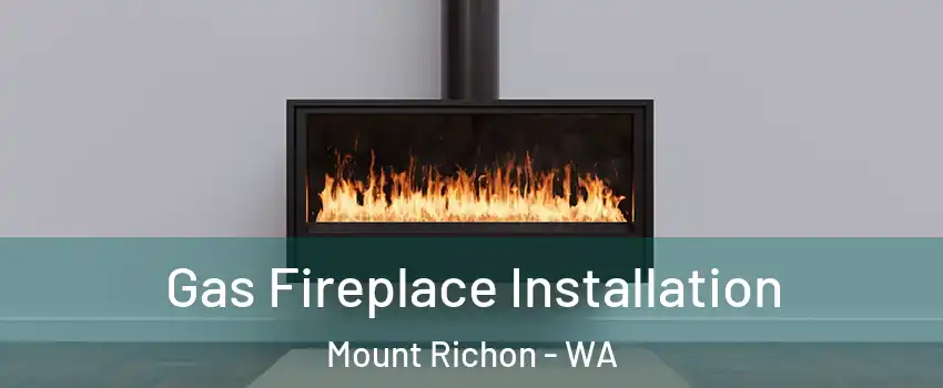 Gas Fireplace Installation Mount Richon - WA