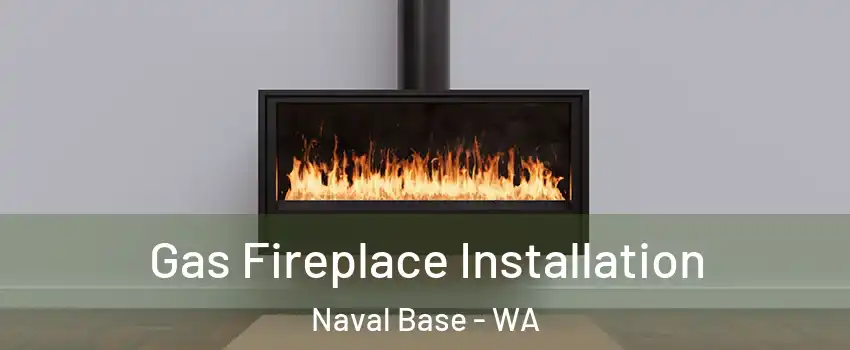 Gas Fireplace Installation Naval Base - WA