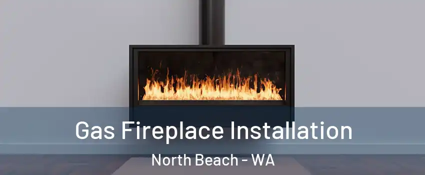 Gas Fireplace Installation North Beach - WA