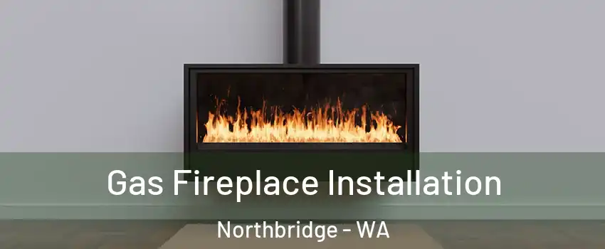 Gas Fireplace Installation Northbridge - WA