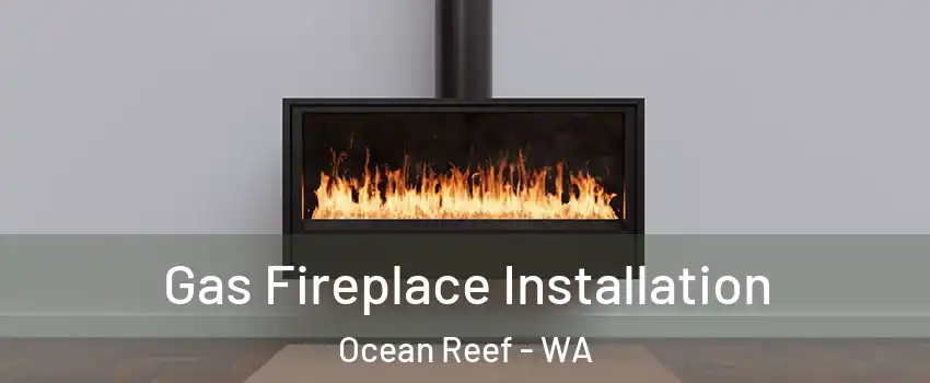 Gas Fireplace Installation Ocean Reef - WA