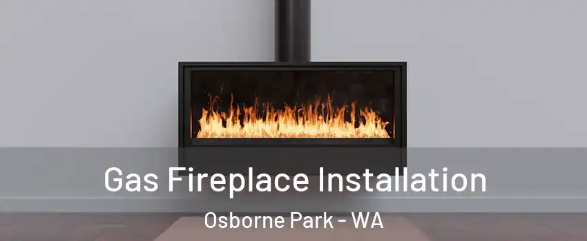 Gas Fireplace Installation Osborne Park - WA