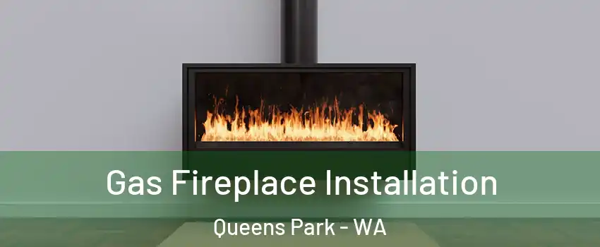 Gas Fireplace Installation Queens Park - WA