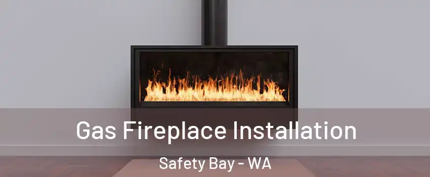 Gas Fireplace Installation Safety Bay - WA