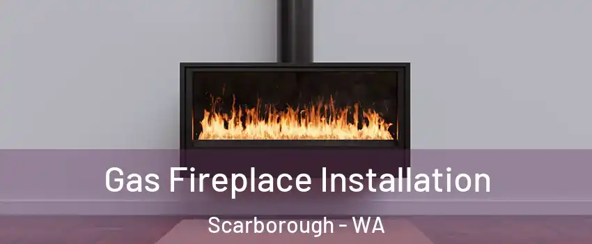 Gas Fireplace Installation Scarborough - WA
