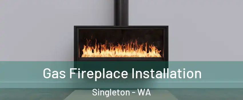 Gas Fireplace Installation Singleton - WA