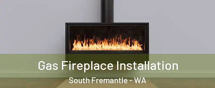 Gas Fireplace Installation South Fremantle - WA