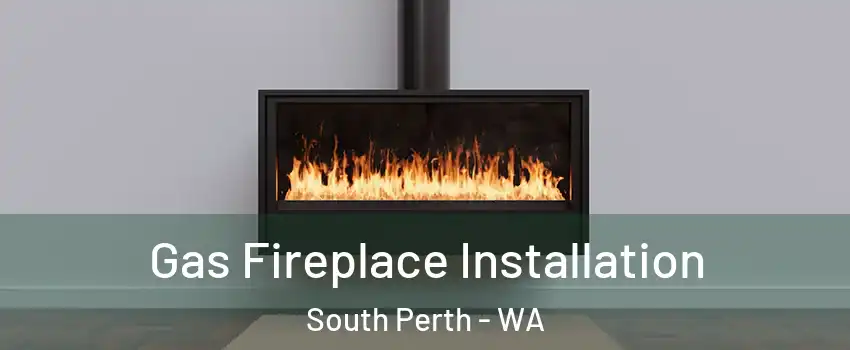 Gas Fireplace Installation South Perth - WA