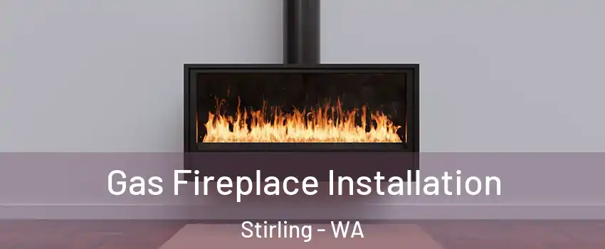 Gas Fireplace Installation Stirling - WA