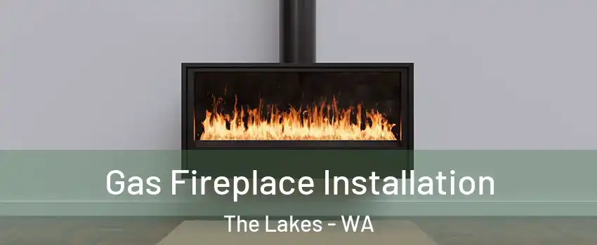 Gas Fireplace Installation The Lakes - WA