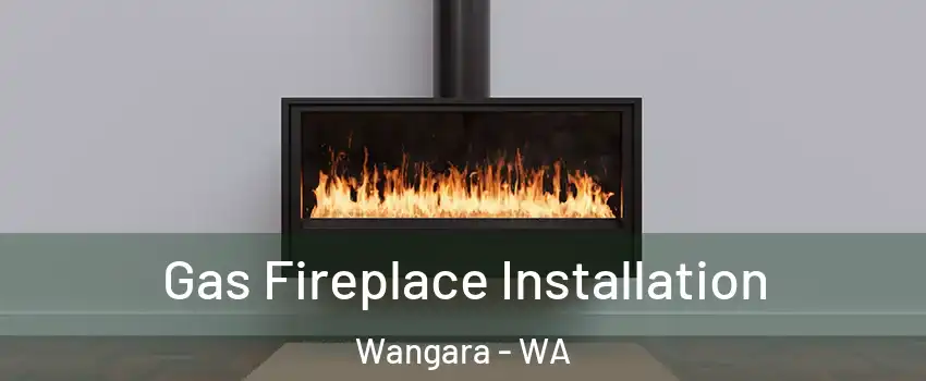 Gas Fireplace Installation Wangara - WA