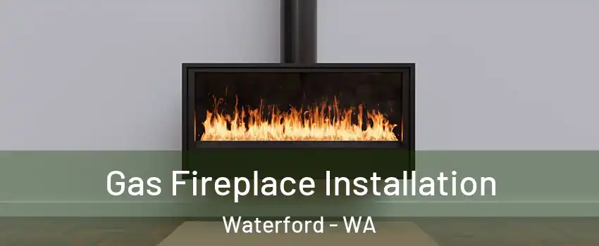 Gas Fireplace Installation Waterford - WA