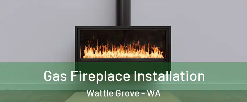 Gas Fireplace Installation Wattle Grove - WA