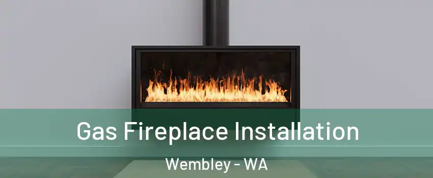 Gas Fireplace Installation Wembley - WA