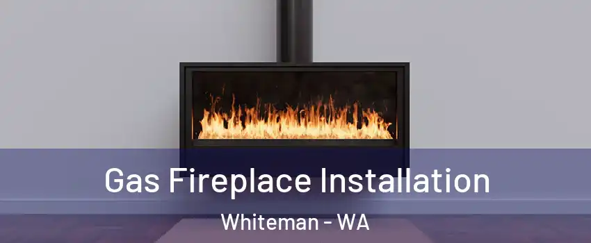 Gas Fireplace Installation Whiteman - WA