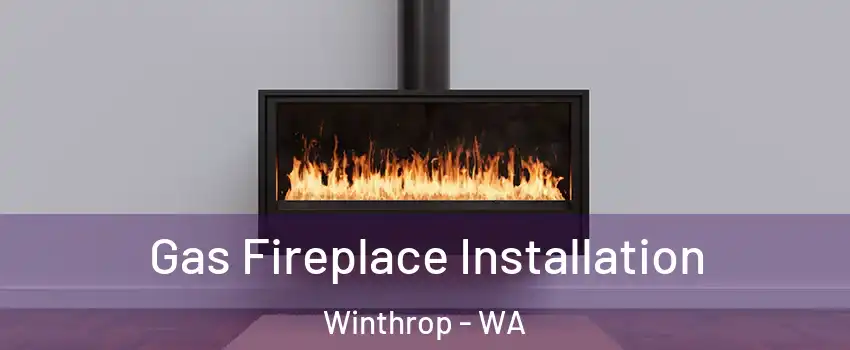Gas Fireplace Installation Winthrop - WA