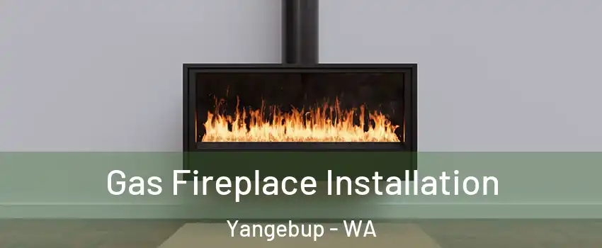 Gas Fireplace Installation Yangebup - WA