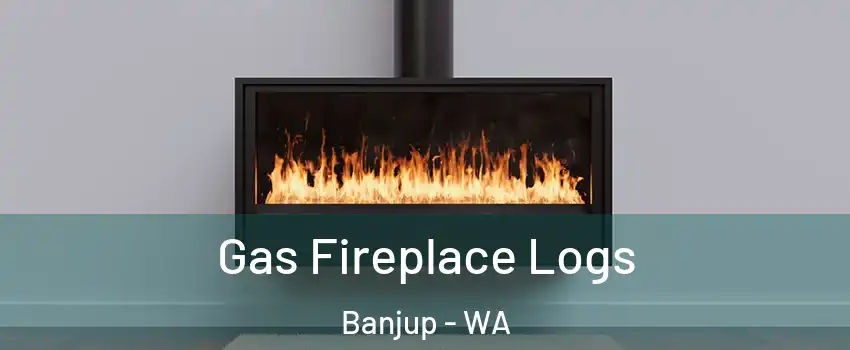 Gas Fireplace Logs Banjup - WA