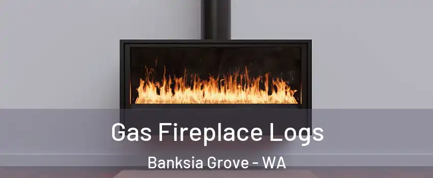 Gas Fireplace Logs Banksia Grove - WA