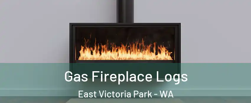 Gas Fireplace Logs East Victoria Park - WA