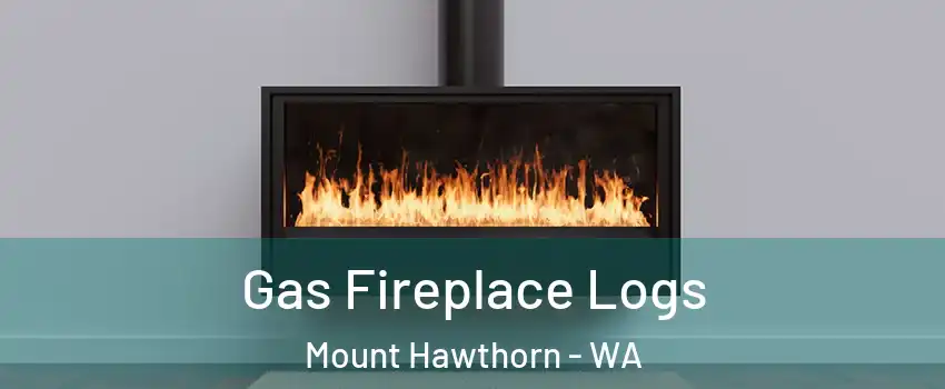 Gas Fireplace Logs Mount Hawthorn - WA