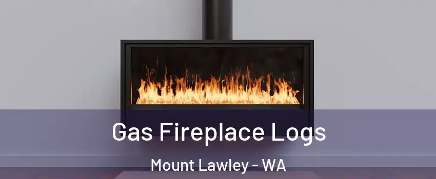 Gas Fireplace Logs Mount Lawley - WA