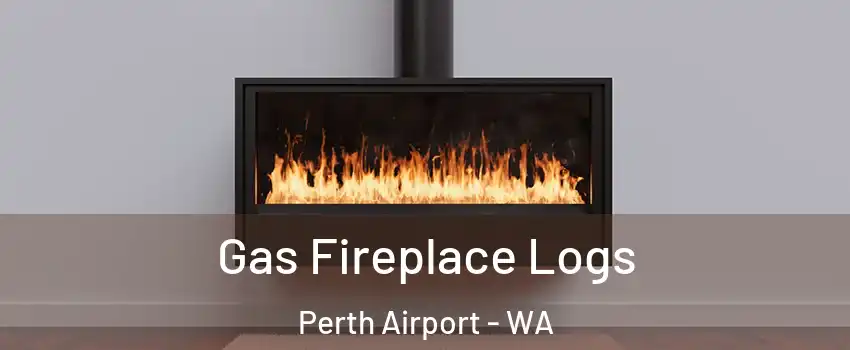 Gas Fireplace Logs Perth Airport - WA