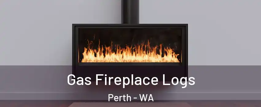 Gas Fireplace Logs Perth - WA