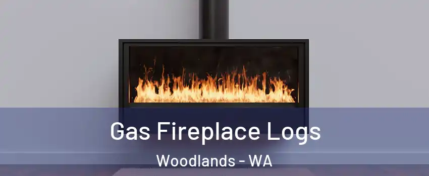 Gas Fireplace Logs Woodlands - WA