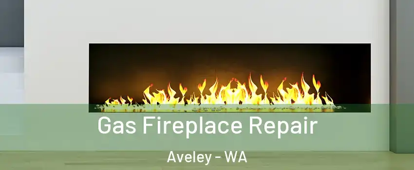 Gas Fireplace Repair Aveley - WA