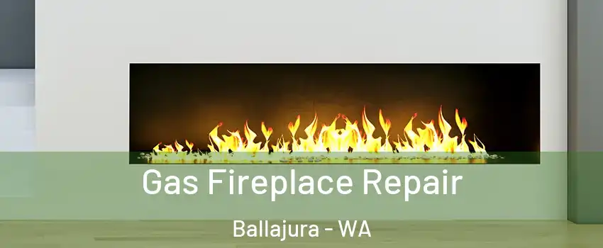 Gas Fireplace Repair Ballajura - WA