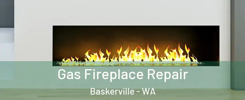 Gas Fireplace Repair Baskerville - WA