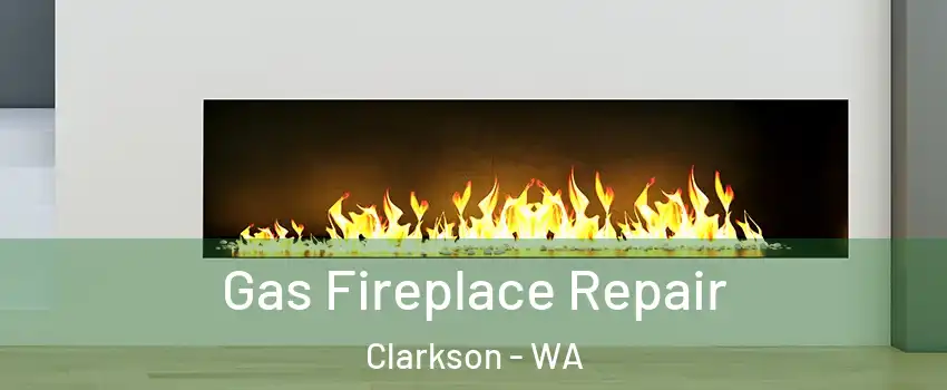 Gas Fireplace Repair Clarkson - WA
